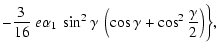 $\displaystyle -\frac{3}{16}~e\alpha_1~\sin^2\gamma~\left(\cos\gamma+
\cos^2\frac{\gamma}{2}\right)\biggr\} ,$
