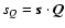 $s_Q = \vec{s}\cdot\vec{Q}$