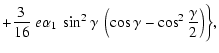$\displaystyle +\frac{3}{16}~e\alpha_1~\sin^2\gamma~\left(\cos\gamma-
\cos^2\frac{\gamma}{2}\right)\biggr\} ,$