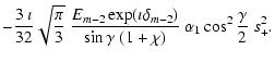 $\displaystyle -\frac{3~\imath}{32}\sqrt{\frac{\pi}{3}}~\frac{E_{m-2}
\exp(\imath\delta_{m-2})}{\sin\gamma~(1+\chi)}~\alpha_1
\cos^2\frac{\gamma}{2}~s_+^2 .$