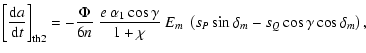 $\displaystyle \left[\frac{{\rm d}a}{{\rm d}t}\right]_{\rm th2} = -\frac{\Phi}{6...
...os\gamma}{1+\chi}~E_m~\left(s_P\sin\delta_m-s_Q\cos
\gamma\cos\delta_m\right) ,$