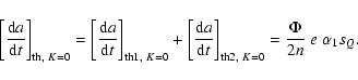 \begin{displaymath}\left[\frac{{\rm d}a}{{\rm d}t}\right]_{{\rm th},~K=0} = \lef...
...t}\right]_{{\rm th2},~K=0} =
\frac{\Phi}{2n}~e~\alpha_1s_Q .
\end{displaymath}