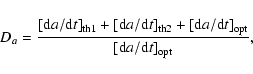 \begin{displaymath}D_a = \frac{\left[{\rm d}a/{\rm d}t\right]_{\rm th1} + \left[...
...\right]_{\rm opt}}{\left[{\rm d}a/{\rm d}t\right]_{\rm opt}} ,
\end{displaymath}