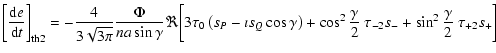 $\displaystyle \left[\frac{{\rm d}e}{{\rm d}t}\right]_{\rm th2} =
-\frac{4}{3\sq...
...os^2\frac{\gamma}{2}~\tau_{-2}s_- +\sin^2\frac{\gamma}{2}~
\tau_{+2} s_+\biggr]$