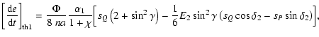 $\displaystyle \left[\frac{{\rm d}e}{{\rm d}t}\right]_{\rm th1} =
\frac{\Phi}{8~...
...frac{1}{6} E_2\sin^2\gamma\left(s_Q
\cos\delta_2-s_P\sin\delta_2\right)\Bigr] ,$