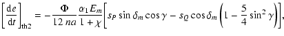 $\displaystyle \left[\frac{{\rm d}e}{{\rm d}t}\right]_{\rm th2} =
-\frac{\Phi}{1...
...ta_m\cos\gamma -s_Q\cos\delta_m\left(1-\frac{5}{4}\sin^2
\gamma\right)\biggr] ,$