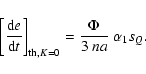 \begin{displaymath}\left[\frac{{\rm d}e}{{\rm d}t}\right]_{{\rm th}, K=0} = \frac{\Phi}{3~na}~\alpha_1
s_Q .
\end{displaymath}