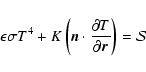 \begin{displaymath}\epsilon\sigma T^4 + K \left(\vec{n}\cdot{\partial T\over \partial
\vec{r}}\right) = {\cal S}
\end{displaymath}
