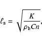 \begin{displaymath}\ell_{\rm s} = \sqrt{K\over \rho_{\rm b} C n} ,
\end{displaymath}