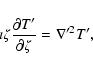 \begin{displaymath}\imath \zeta {\partial T'\over \partial \zeta} = \nabla'^2 T' ,
\end{displaymath}