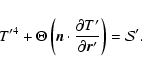 \begin{displaymath}T'^4 + \Theta \left(\vec{n}\cdot{\partial T'\over \partial
\vec{r}'}\right) = {\cal S}'.
\end{displaymath}