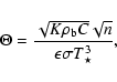 \begin{displaymath}\Theta = \frac{\sqrt{K\rho_{\rm b} C}\sqrt{n}}{\epsilon\sigma T_\star^3} ,
\end{displaymath}