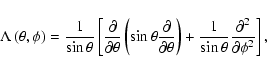 \begin{displaymath}\Lambda\left(\theta,\phi\right) = {1\over \sin\theta}\left[{\...
...1\over \sin\theta}{\partial^2 \over \partial \phi^2}\right]
,
\end{displaymath}
