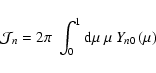 \begin{displaymath}{\cal J}_n = 2\pi~\int_0^1 {\rm d}\mu~\mu~Y_{n0}\left(\mu\right)
\end{displaymath}