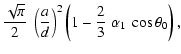 $\displaystyle \frac{\sqrt{\pi}}{2}~\left(\frac{a}{d}\right)^2
\left(1-\frac{2}{3}~\alpha_1~\cos\theta_0\right) ,$