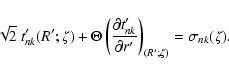 \begin{displaymath}\sqrt{2}~ t'_{nk}(R';\zeta) + \Theta\left({\partial
t'_{nk}\over \partial r'}\right)_{(R';\zeta)} = \sigma_{nk}(\zeta) .
\end{displaymath}