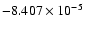$-8.407 \times 10^{-5}$