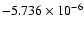 $-5.736 \times 10^{-6}$