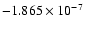 $-1.865 \times 10^{-7}$