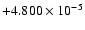 $+4.800 \times 10^{-5}$