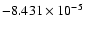 $-8.431 \times 10^{-5}$