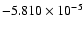 $-5.810 \times 10^{-5}$