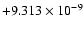 $+9.313 \times 10^{-9}$