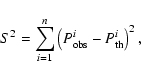 \begin{displaymath}S^{2} = \sum_{i=1}^n \left(P^i_{\rm obs}-P^i_{\rm th}\right)^2,
\end{displaymath}