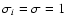 $
\sigma_{i}=\sigma=1$