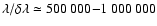$\lambda/\delta\lambda\simeq500~000{-}1~000~000$