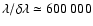 $\lambda/\delta\lambda\simeq600~000$