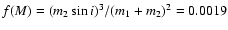 $f(M)=(m_2\sin i)^3/(m_1+m_2)^2=0.0019$