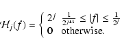 \begin{displaymath}%
{\mathcal{H}}_{j}(f) = \left\lbrace
\begin{array}{ll}
2^{j...
... \frac{1}{2^{j}} \\
0 & {\rm otherwise}.
\end{array} \right.
\end{displaymath}