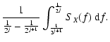 $\displaystyle \frac{1}{\frac{1}{2^{j}}-\frac{1}{2^{j+1}}} \int_{\frac{1}{2^{j+1}}}^
{\frac{1}{2^{j}}} S_{X}(f)\ {\rm d}f.$