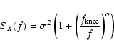 \begin{displaymath}%
S_{X} (f) = \sigma^{2} \left( 1 + {\left( \frac{f_{{\rm knee}}}{f} \right)}^{\alpha} \right)
\end{displaymath}