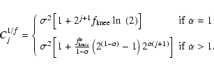 \begin{displaymath}%
C^{1/f}_{j} = \left\lbrace
\begin{array}{ll}
\sigma^{2} \...
... (j+1)} \right] & {\rm if}\ \alpha > 1.
\end{array}
\right.
\end{displaymath}
