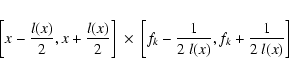 \begin{eqnarray*}\left\lbrack x-\frac{l(x)}{2},x+\frac{l(x)}{2}\right\rbrack \ \...
... f_{k}-\frac{1}{2 \ l(x)},f_{k}+\frac{1}{2 \ l(x)}\right\rbrack
\end{eqnarray*}