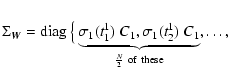 $\displaystyle \Sigma_{{\vec{W}}} =
{\rm diag} \ \big\lbrace
\underbrace{\sigma_...
...,\sigma_{1}(t^{1}_{2}) \ C_{1}}_{\frac{N}{2} \ {\rm of} \ {\rm these}}, \ldots,$