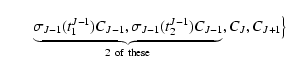 $\displaystyle \qquad \underbrace{\sigma_{J-1}(t^{J-1}_{1})C_{J-1},\sigma_{J-1}(t^{J-1}_{2})C_{J-1}}_{2 \ {\rm of} \ {\rm these}}, C_{J}, C_{J+1}\big\rbrace$