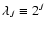 $\lambda_{J} \equiv 2^{J}$