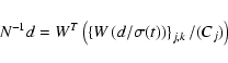 \begin{displaymath}%
N^{-1}d = W^{T}\left(\left\lbrace W\left(d/\sigma(t)\right)\right\rbrace_{j,k}/(C_{j})\right)
\end{displaymath}