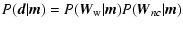$\displaystyle P(\vec{d}\vert\vec{m})= P(\vec{W}_{\rm w}\vert\vec{m})P(\vec{W}_{nc}\vert\vec{m})$