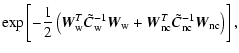 $\displaystyle \exp\left[-\frac{1}{2} \left(
\vec{W}_{\rm w}^T {\tilde C}_{\rm w...
...+
\vec{W}_{\rm nc}^T {\tilde C}_{\rm nc}^{-1} \vec{W}_{\rm nc} \right) \right],$