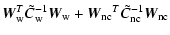 $\displaystyle \vec{W}_{\rm w}^T {{\tilde C}_{\rm w}}^{-1} \vec{W}_{\rm w}
+{\vec{W}_{\rm nc}}^{T}{{\tilde C}_{\rm nc}}^{-1}{\vec{W}_{\rm nc}}$