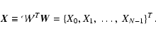 \begin{displaymath}%
\vec{X} \equiv \mathcal{W}^{T}\vec{W}=
\left\lbrace X_{0}, X_{1}, \ \ldots, \ X_{N-1}\right\rbrace^{T}.
\end{displaymath}