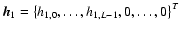 $\vec{h}_{1} = \left\lbrace h_{1,0},\ldots, h_{1,L-1},0,\ldots,0\right\rbrace^{T}$