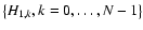 $\left\lbrace H_{1,k}, k=0,\ldots, N-1 \right\rbrace$