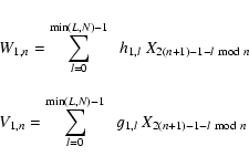 \begin{eqnarray*}&& W_{1,n} = \sum\limits_{l=0}^{\min(L,N)-1}\ \ h_{1,l} \ X_{2(...
...=0}^{\min(L,N)-1}\ \ g_{1,l} \ X_{2(n+1)-1-l \ {{\rm mod}} \ n}
\end{eqnarray*}