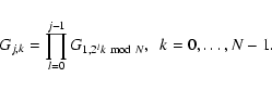 \begin{displaymath}%
G_{j,k} = \prod_{l=0}^{j-1} G_{1,2^{l}k \ {{\rm mod}} \ N}, \ \ k=0, \ldots, N-1.
\end{displaymath}