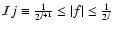 ${\mathcal{I}}{j} \equiv
\frac{1}{2^{j+1}} \leq \left\vert f\right\vert \leq \frac{1}{2^{j}}$